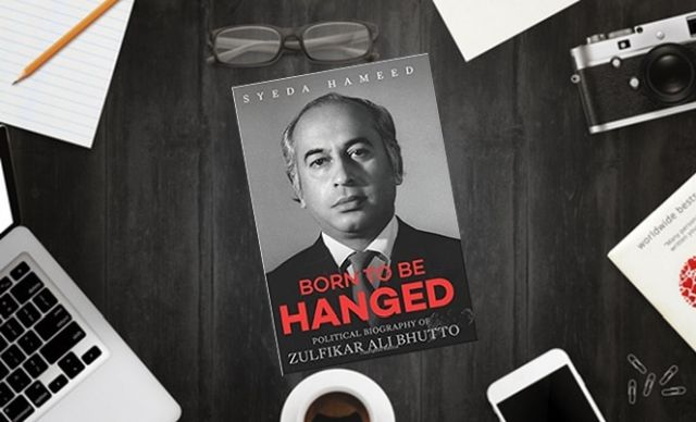 Born to be Hanged - Political Biography of Zulfikar Ali Bhutto